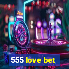 555 love bet